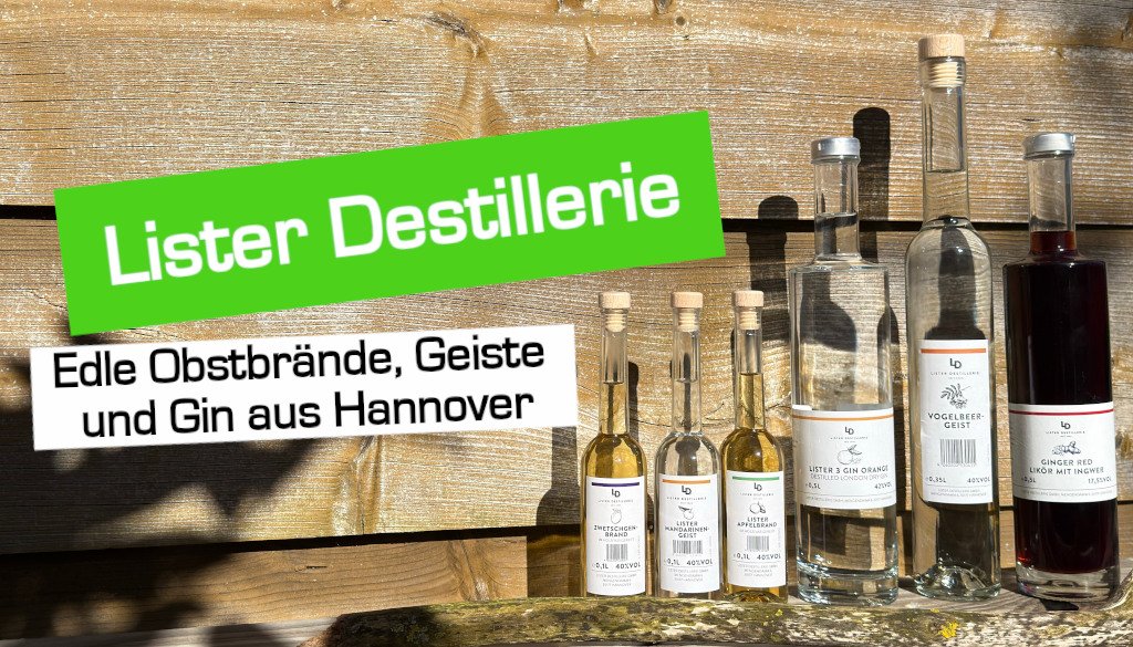 Lister Destillerie - Edle Obstbrände, Geiste und Gin aus Hannover